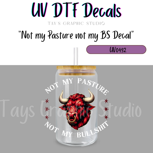 Exclusive - Not my Pasture not my BS UV DTF Decal - MTO0492