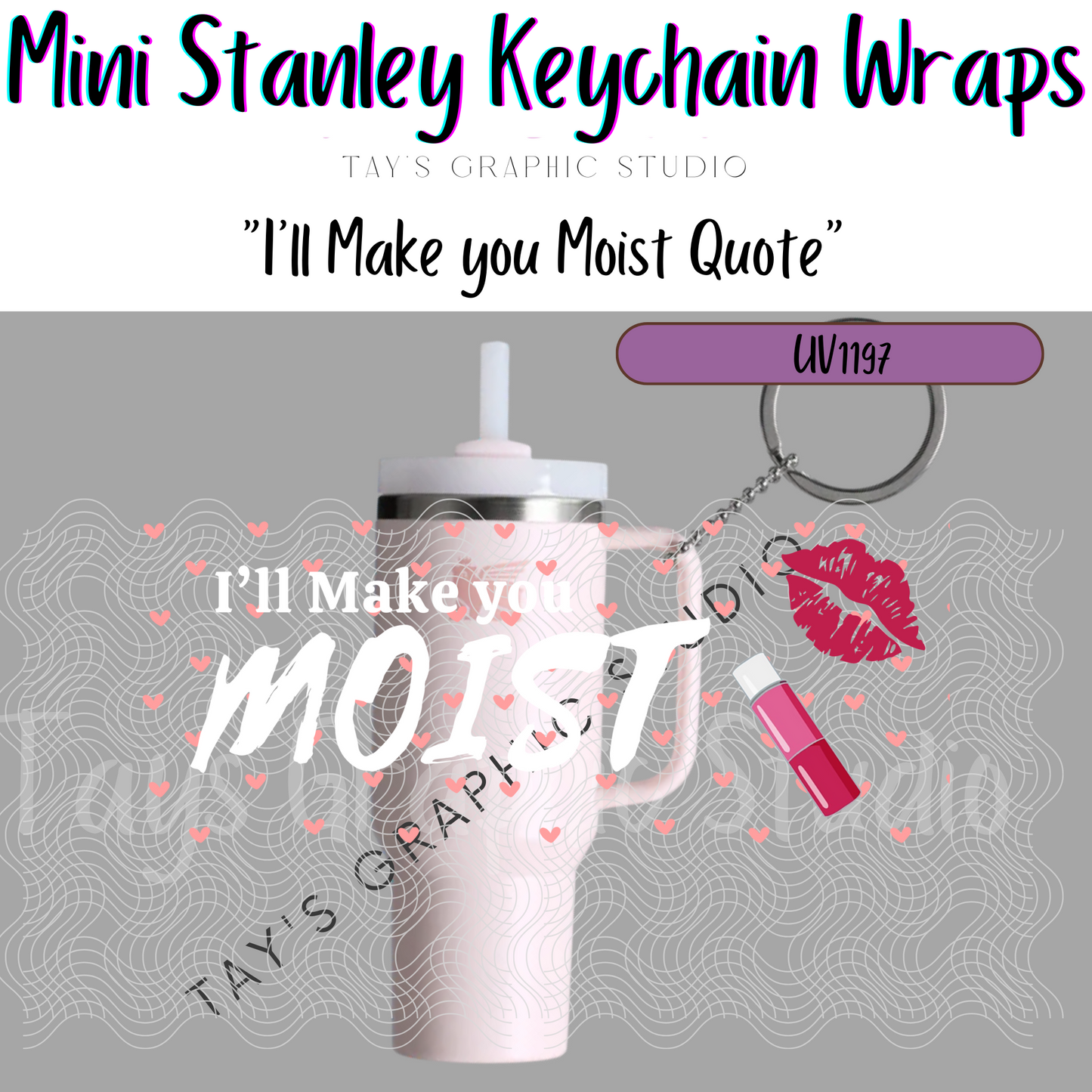 Exclusive - 2 COLOR OPTIONS - I'll Make You Moist Mini Stanley Keychain Wraps - MTO